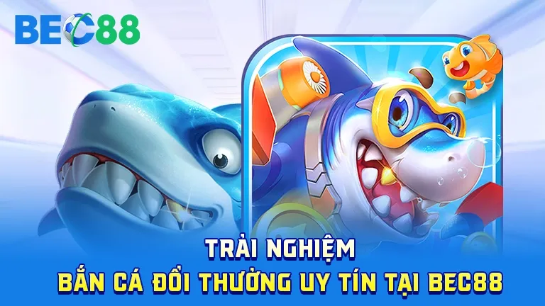 ban ca doi thuong bec88 ban ca doi thuong bec88